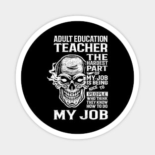 Adult Education Teacher T Shirt - The Hardest Part Gift Item Tee Magnet